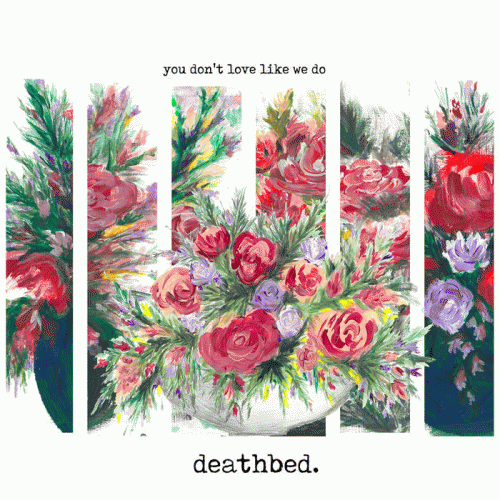 Deathbed (AUS) : You Don't Love Like We Do